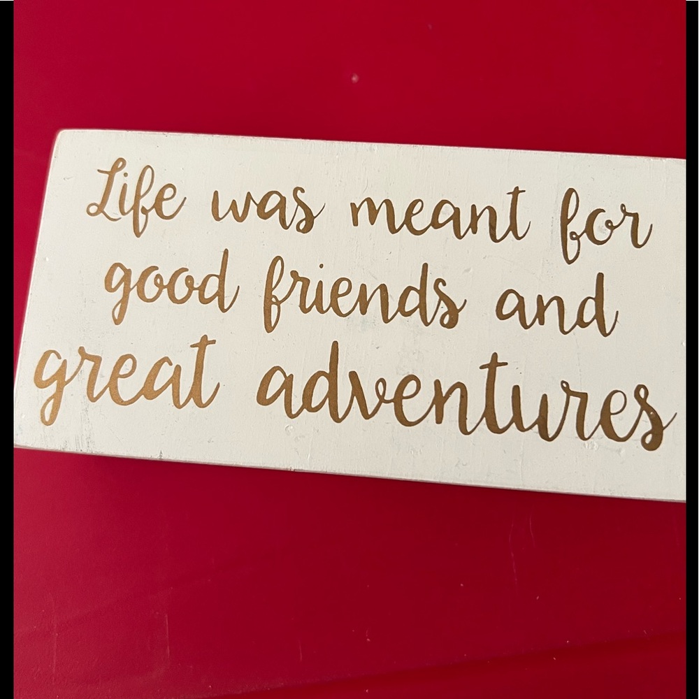 Primitives by Kathy sign.  Life was meant for good friends and great adventures.